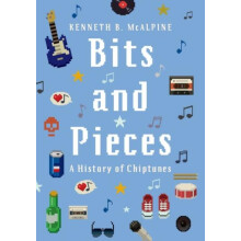 Bits and Pieces A History of Chiptunes by Kenneth B McAlpine Paperback