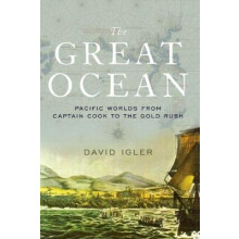 Great Ocean Pacific Worlds from Captain Cook to the Gold Rush by David