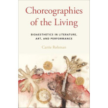 Choreographies of the Living Bioaesthetics in Literature Art and Perfo