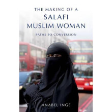 Making of a Salafi Muslim Woman Paths to Conversion by Anabel Inge Har