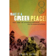 Make It a Green Peace The Rise of Countercultural Environmentalism by