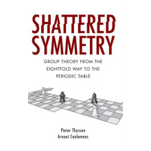 Shattered Symmetry Group Theory from the Eightfold Way to the Periodic