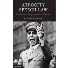 Atrocity Speech Law Foundation Fragmentation Fruition by Gregory S. Go