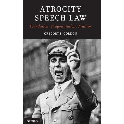 Atrocity Speech Law Foundation Fragmentation Fruition by Gregory S. Go