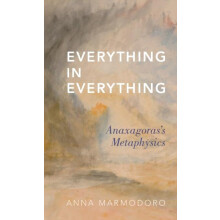 Everything in Everything Anaxagorass Metaphysics by Anna Marmodoro Har