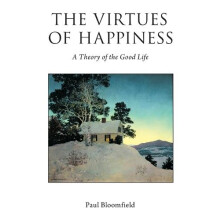 Virtues of Happiness A Theory of the Good Life by Paul Bloomfield Pape