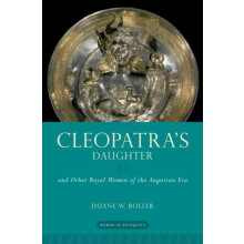 Cleopatras Daughter And Other Royal Women of the Augustan Era by Duane