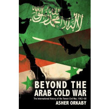 Beyond the Arab Cold War The International History of the Yemen Civil