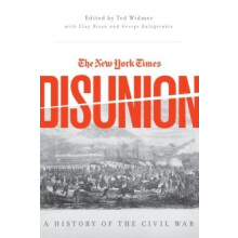 New York Times Disunion A History of the Civil War by Clay Risen Hardc