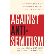 Against AntiSemitism An Anthology of TwentiethCentury Polish Writings