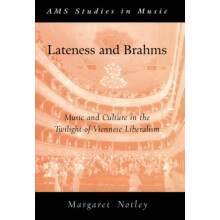 Lateness and Brahms Music and Culture in the Twilight of Viennese Libe