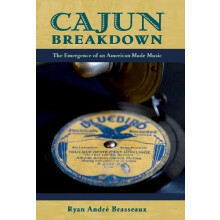 Cajun Breakdown The Emergence of an AmericanMade Music by Ryan Andre B