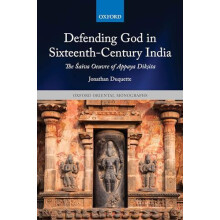 Defending God in SixteenthCentury India The aiva Oeuvre of Appaya Dkit