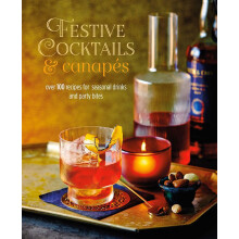 Festive Cocktails & Canapes: Over 100 recipes