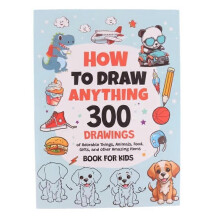 How to Draw Everything: 300 Drawings of Cute Stuff, Animals, Food, Gifts, and Other Amazing Things Book for Kids B