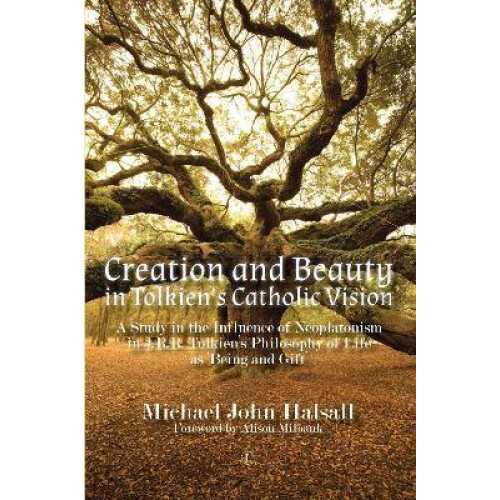 Creation and Beauty in Tolkien's Catholic Vision PB