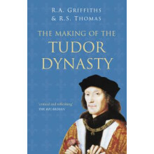 The Making of the Tudor Dynasty: Classic Histories Series