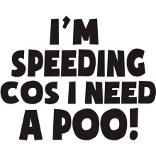 I Am Speeding Because I Need A Poo Sticker | Black 7.5x5.5 Car Sticker Vinyl | Speeding Funny Joke Novelty Car Bumper Window Sticker for Cars, Vans,
